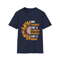 Not Fragile Like A Flower Fragile Like A Bomb Unisex Tee