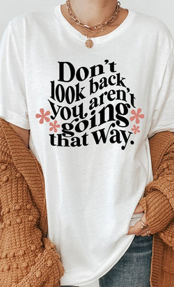 Do not Look Back You Are Not Going That Way Tee