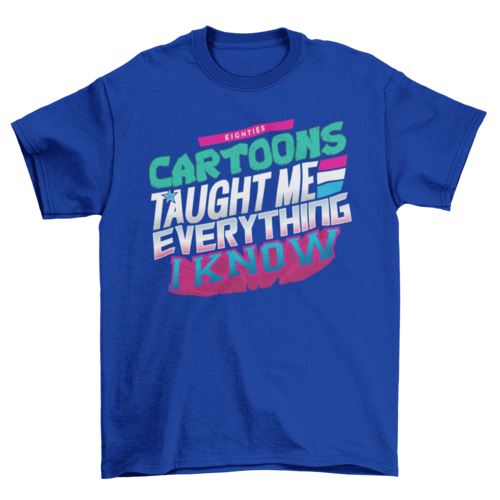 80s Cartoons Taught Me Everything Graphic Tee | Available in 5 Colors