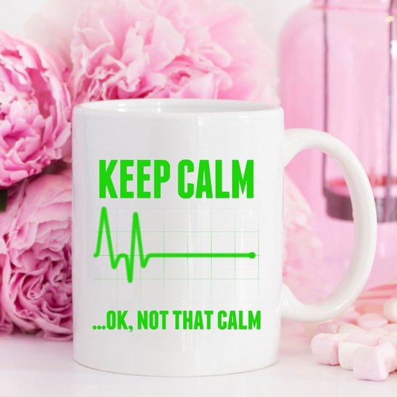 Funny Nurse Mug - Keep Calm...OK, Not That Calm - 11 Oz